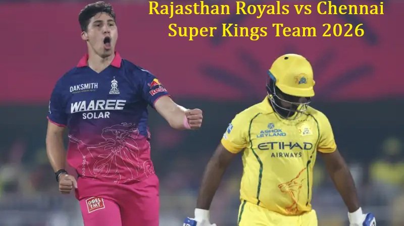 Rajasthan Royals vs Chennai Super Kings Team 2026